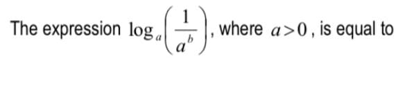 1
The expression log÷), where a>0, is equal to
a
