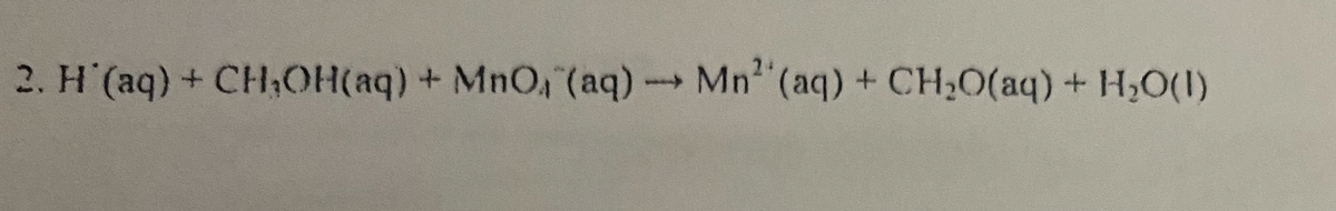 24
2. H (aq) + CHOH(aq) + MnO (aq)Mn"(aq) + CH,0(aq)+ H,O(1)
