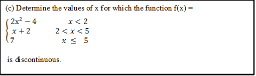 (c) Determine the values of x for which the function f(x)=
x< 2
2x? – 4
x + 2
2 <x< 5
x < 5
is discontinuous.
