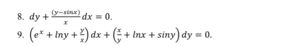 (y-sinx)
8. dy +
9. (e* + Iny +) dx + (÷ + Inx + siny) dy = 0.
