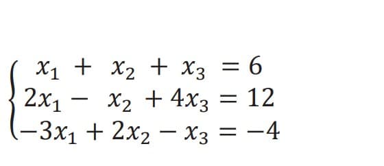 X1 + x2 + X3 = 6
2х, — х, + 4хз — 12
(-3х1 + 2х2 — хз — — 4
-

