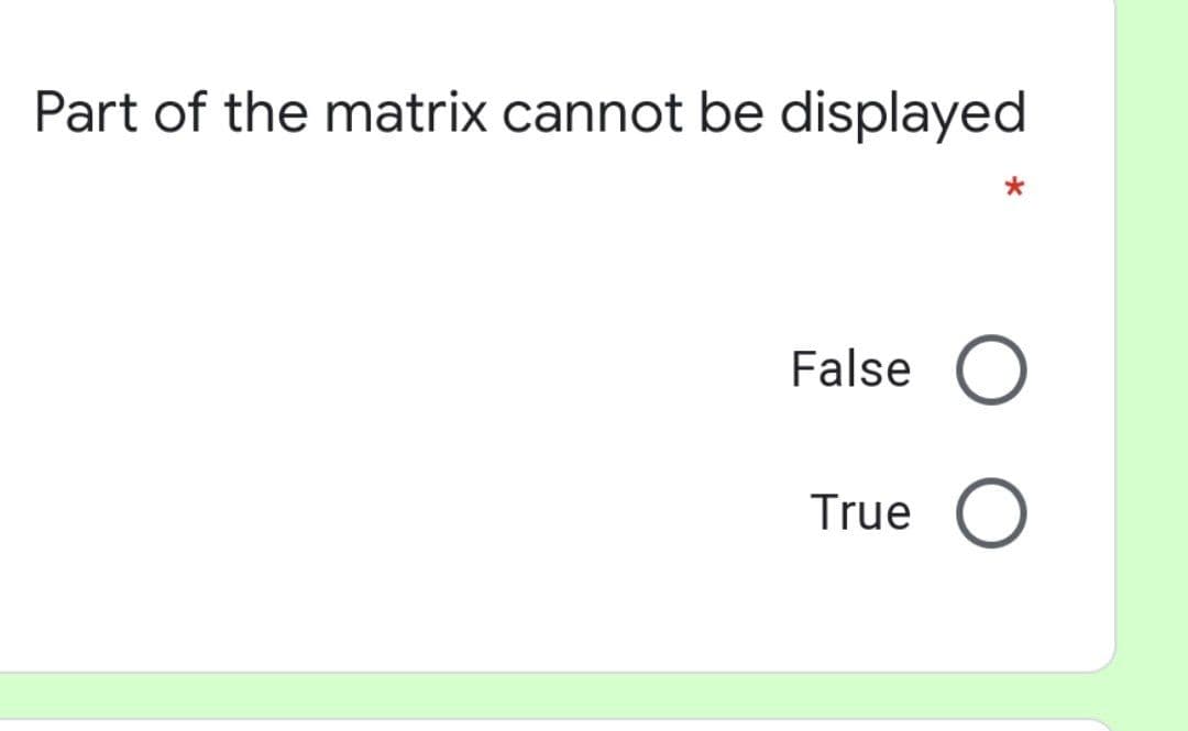 Part of the matrix cannot be displayed
False
True
