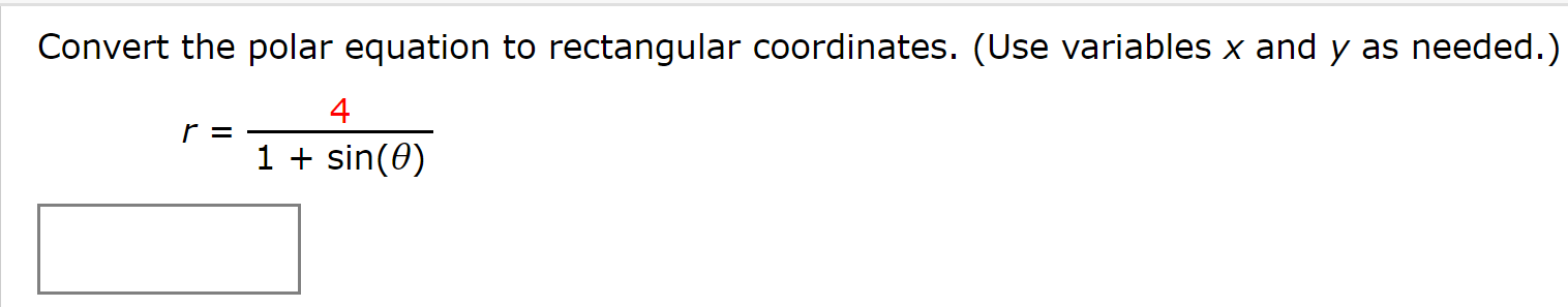 Convert the polar equation to rectangular coordinates. (Use variables x and y as needed.)
1 + sin(0)
