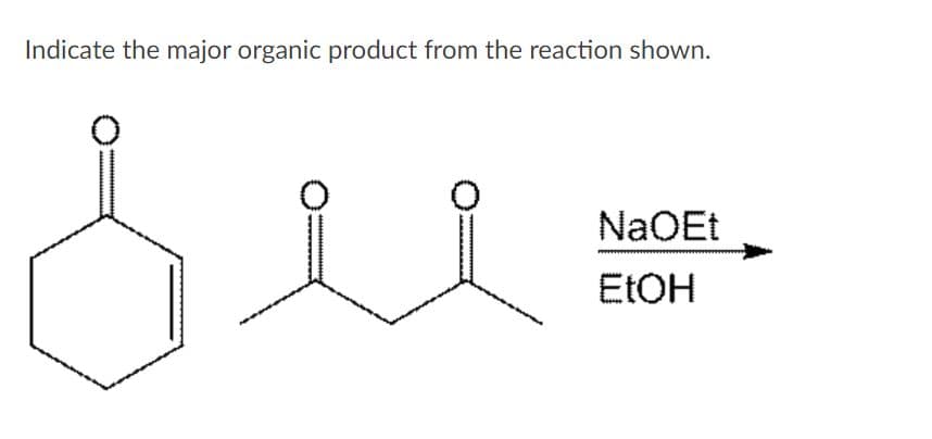 Indicate the major organic product from the reaction shown.
NaOEt
ELOH
**

