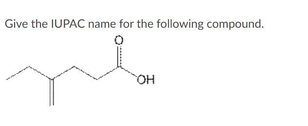 Give the IUPAC name for the following compound.
HO.
