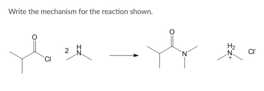 Write the mechanism for the reaction shown.
H2
N.
2
.N.
`N'
CI
CI
IZ
