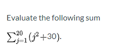 Evaluate the following sum
20
+30).
