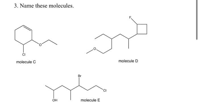 3. Name these molecules.
qu
molecule C
Br
nh
molecule E
OH
molecule D