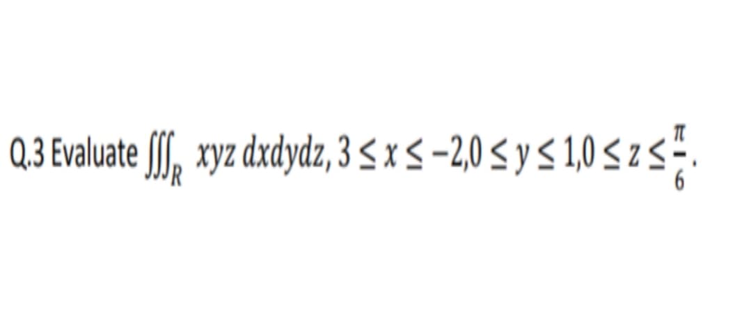 Q,3 Evaluate (, xyz dzdydz, 35xS-2,0s yS 1,0 <zs".
