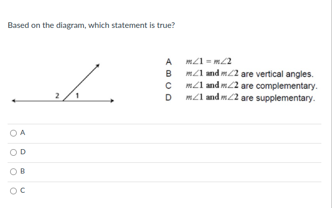 Based on the diagram, which statement is true?
m21 = m22
m21 and m2 are vertical angles.
m21 and m2 are complementary.
m21 and m2 are supplementary.
A
B
2
D
A
