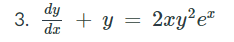 dy
3. * + y = 2xy²e²
da
