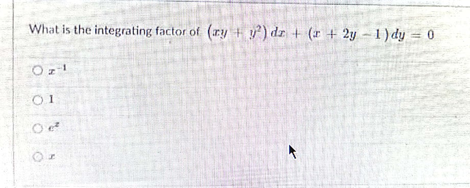 What is the integrating factor of (y + y) dr + (r + 2y 1)dy = 0
%3D
