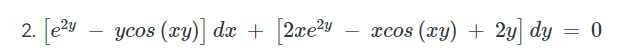 2. [e2u
ycos (xy)| dx +
[2xey
(xy) +
2y dy = 0
xcos
