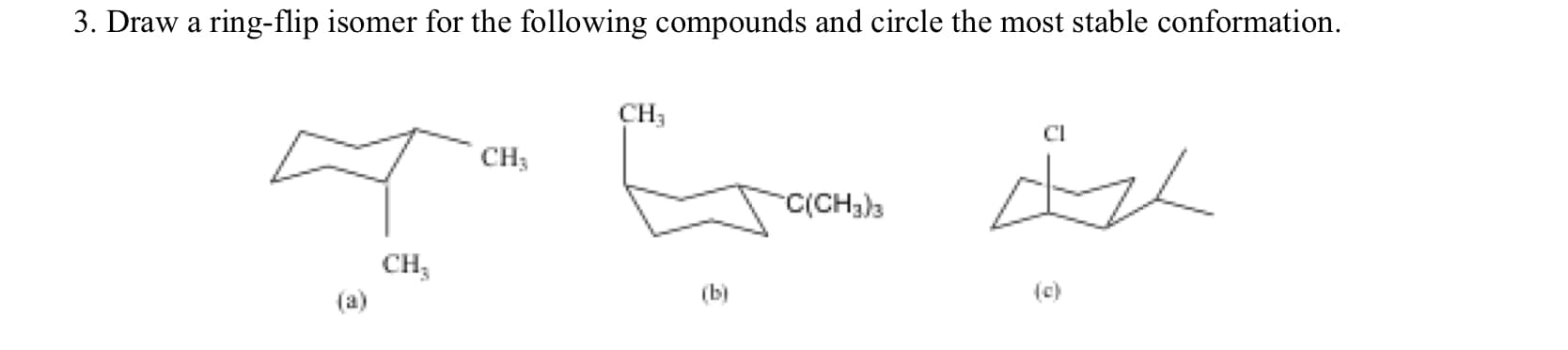 3. Draw a ring-flip isomer for the following compounds and circle the most stable conformation.
