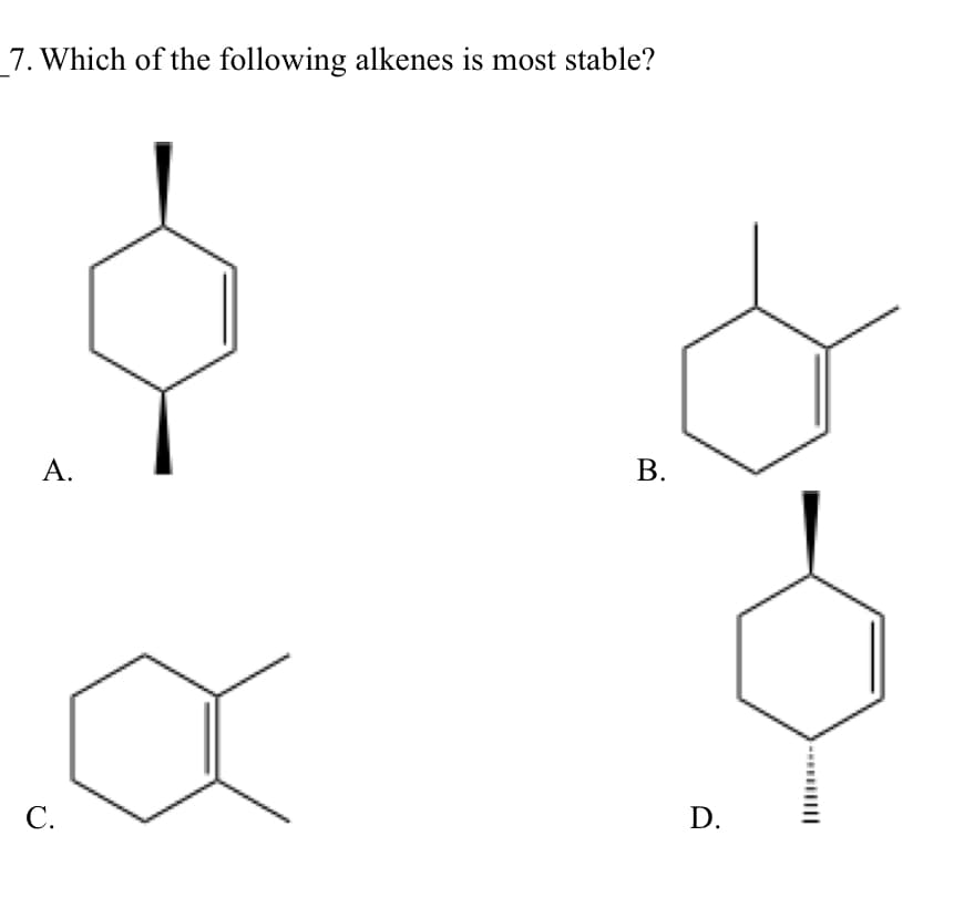 7. Which of the following alkenes is most stable?
А.
В.
C.
D.
