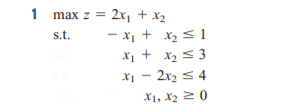 1 max z = 2x, + x2
- x1 + x2 s 1
Xị + x2 s 3
s.t.
2x2 < 4
X1, X2 2 0
