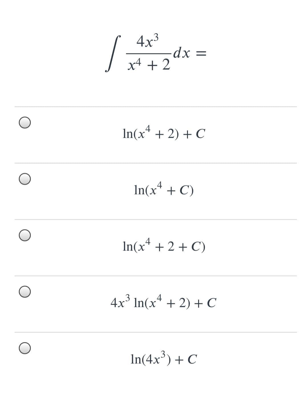 4x³
x4 + 2
In(x* + 2) + C
In(x* + C)
In(x* + 2 + C)
4x³ In(x* + 2) + C
In(4x³) + C

