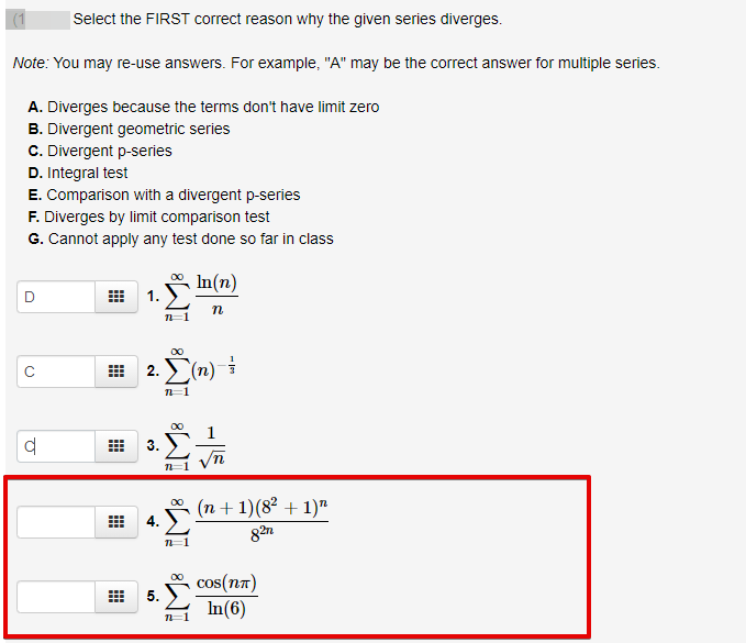 Select the FIRST correct reason why the given series diverges.
Note: You may re-use answers. For example, "A" may be the correct answer for multiple series.
A. Diverges because the terms don't have limit zero
B. Divergent geometric series
C. Divergent p-series
D. Integral test
E. Comparison with a divergent p-series
F. Diverges by limit comparison test
G. Cannot apply any test done so far in class
In(n)
1.
n
00
3.
n=1
(n + 1)(8² + 1)"
82n
00
4.
cos(nn)
In(6)
2.
5.
