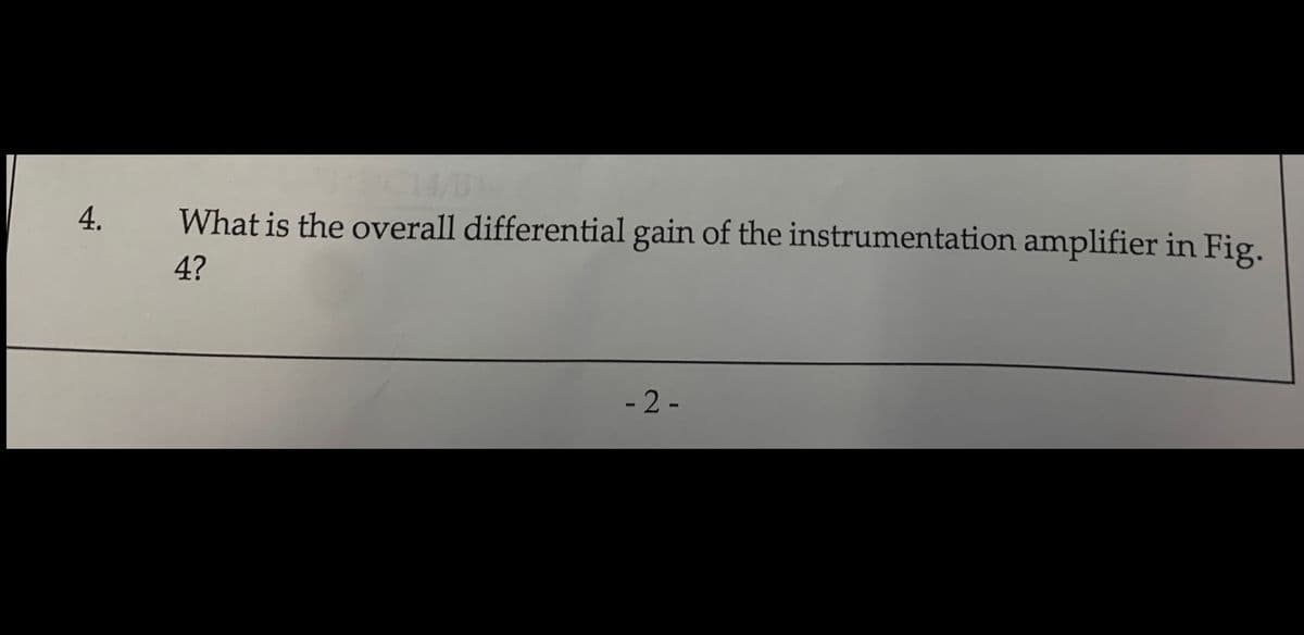 SC14/B
4.
What is the overall differential gain of the instrumentation amplifier in Fig.
4?
- 2 -

