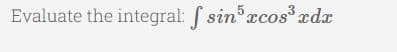 Evaluate the integral: ( sin xcos rdx
