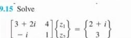 9.15 Solve
3+2i
4]fzl - S2 + il
(2+i]
