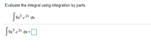 Evaluate the integral using integration by parts.
2x
dx
9x e 2x
dx =
