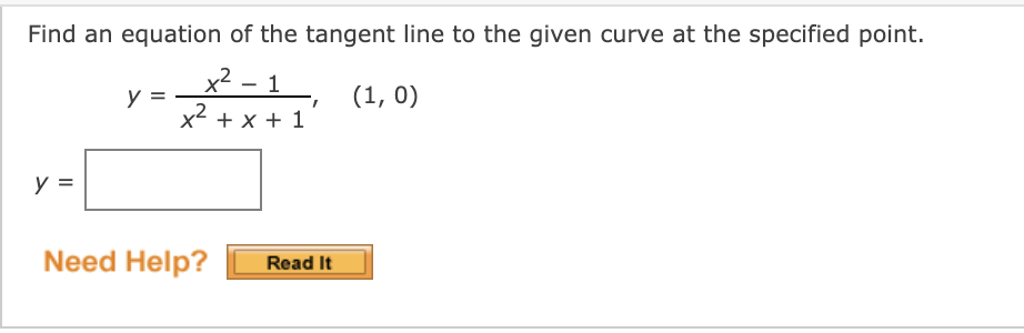 Find an equation of the tangent line to the given curve at the specified point.
x2
y =
1
(1, 0)
x + x + 1
y =
Need Help?
Read It
