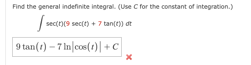 Find the general indefinite integral. (Use C for the constant of integration.)
1
9 tan(t)- 7 In cos(t)| + C
sec(t) (9 sec(t) + 7 tan(t)) dt