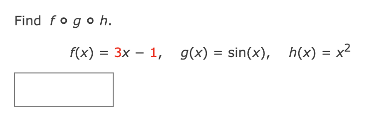Find fo go һ.
f(x) %3D 3х — 1, д(x) %3D sin(x), h(x) 3D x2
