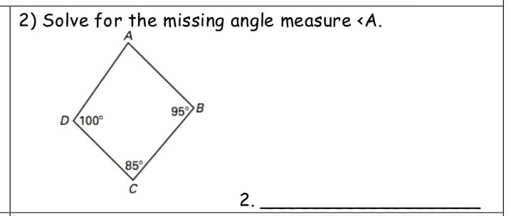 2) Solve for the missing angle measure <A.
A
95B
D(100°
85
C
2.
