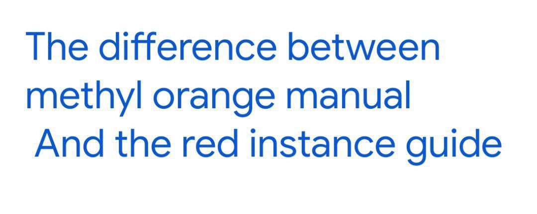 The difference between
methyl orange manual
And the red instance guide
