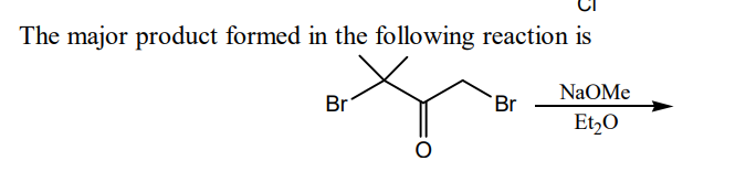 The major product formed in the following reaction is
Br
Br
NaOMe
Et₂O