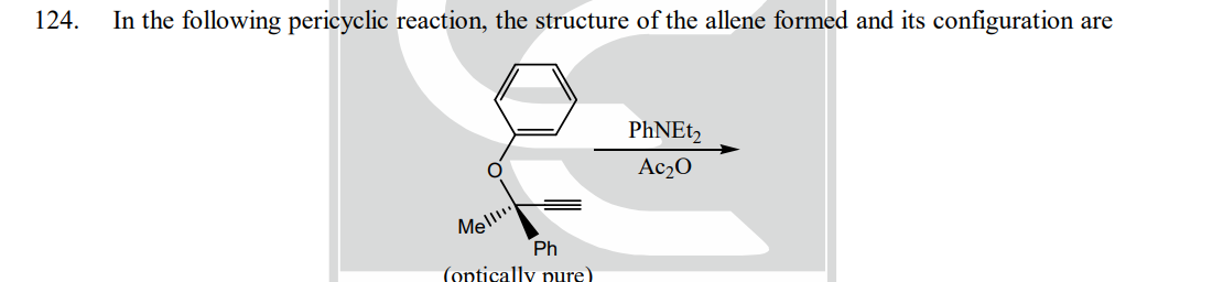 124.
In the following pericyclic reaction, the structure of the allene formed and its configuration are
Mel!!!!
Ph
(optically pure)
PhNEt₂
Ac₂0