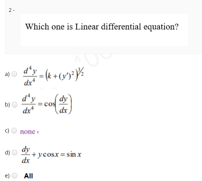 2 -
Which one is Linear differential equation?
d'y -
dx*
d*y
b) O
dy
:cos
dx
dx*
c)
none i
dy
d) O
+ycosx= sinx
dx
All
a)
