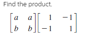 Find the product.
a
[b b][-1
