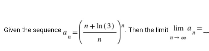 n+ In (3)
Then the limit lim a =
n- 00
Given the sequence
a
