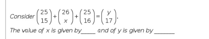 26
25
25
Consider
15
y
16
The value of x is given by_
and of y is given by.
