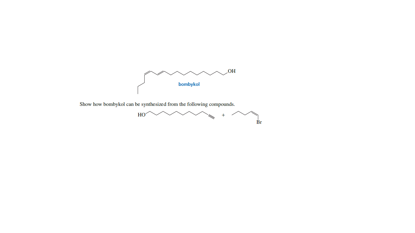 НО
bombykol
Show how bombykol can be synthesized from the following compounds.
НО
Br
