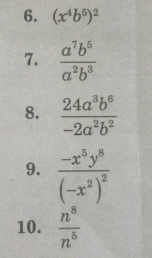 6. (x²65)2
a²b5
a²b³
7.
8.
9.
10.
24a³b6
-2a²b²
(-x²)²
8
n
n
5,8
5