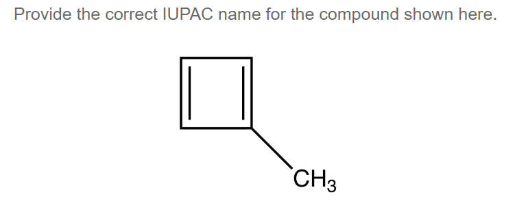 Provide the correct IUPAC name for the compound shown here.
CH3
