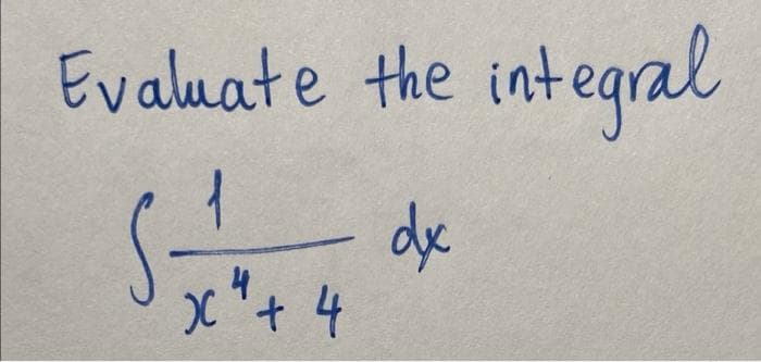 Evaluate the inteq
de
x"+ 4
