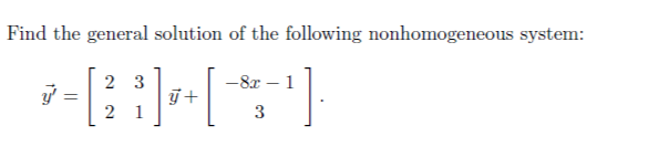 Find the general solution of the following nonhomogeneous system:
2 3
-8x
1
2 1
3
