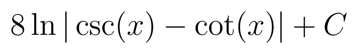 8 ln | csc(x) –
cot (x) + C
