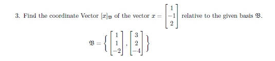 3. Find the coordinate Vector r3 of the vector T =
relative to the given basis B.
2
3.
B =
