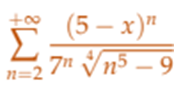 +∞o
(5 – x)”
n=2 7" ♥n5 – 9
Σ