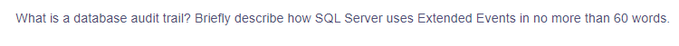 What is a database audit trail? Briefly describe how SQL Server uses Extended Events in no more than 60 words.