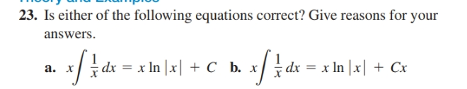 23. Is either of the following equations correct? Give reasons for your
answers.
+ c
i dx = x In |x| + Cb.
x/ dx = x In |x| + Cx
а. х
