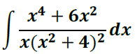 x4 + 6x?
dx
J x(x² + 4)²'
2

