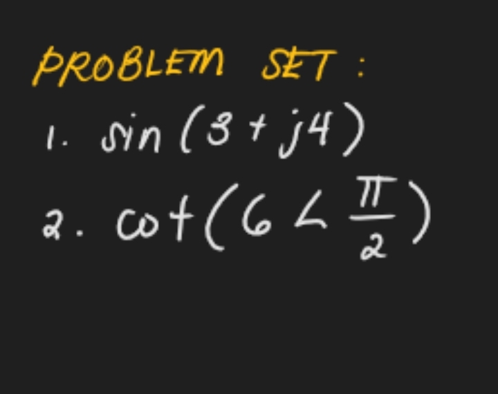 PROBLETM SET :
1. sin (8+ j4)
2. cot
2
