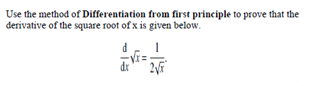 |Use the method of Differentiation from first principle to prove that the
derivative of the square root of x is given below.
d
1
dr
